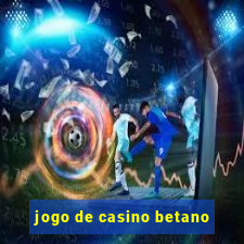 jogo de casino betano