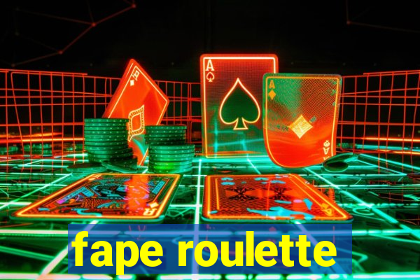 fape roulette