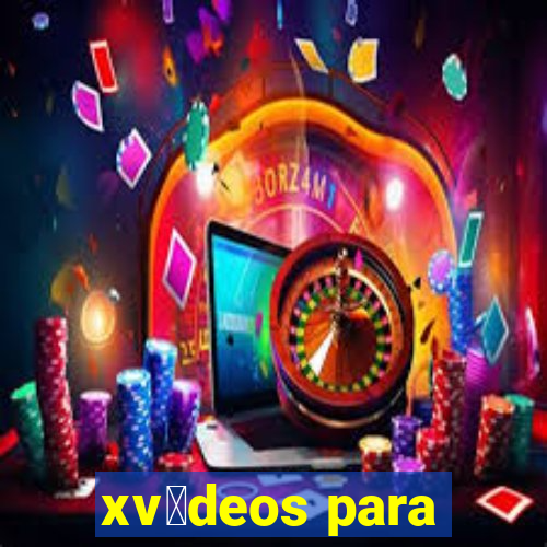 xv铆deos para