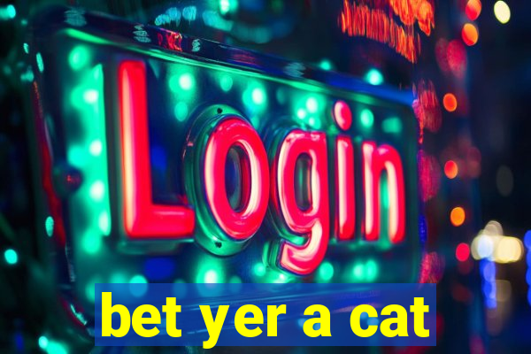 bet yer a cat