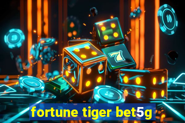 fortune tiger bet5g