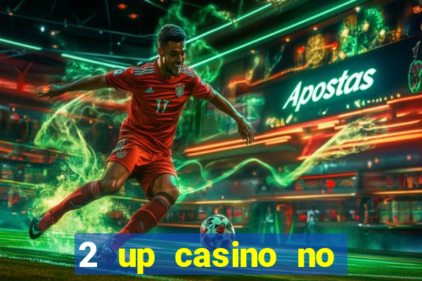 2 up casino no deposit codes