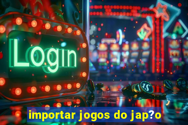 importar jogos do jap?o