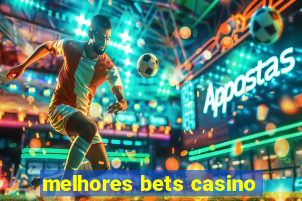 melhores bets casino