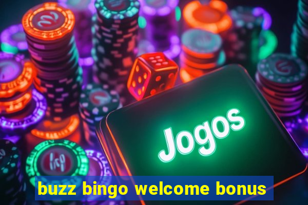 buzz bingo welcome bonus