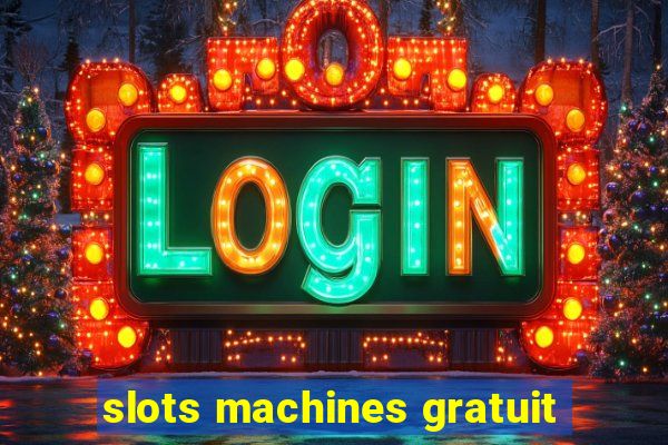 slots machines gratuit