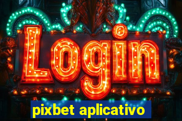 pixbet aplicativo