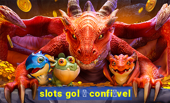 slots gol 茅 confi谩vel