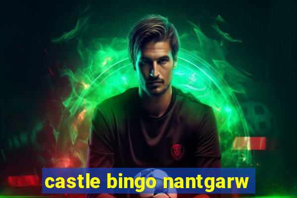 castle bingo nantgarw