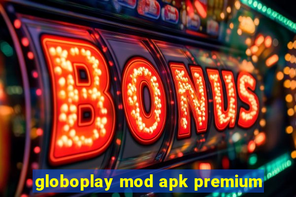 globoplay mod apk premium