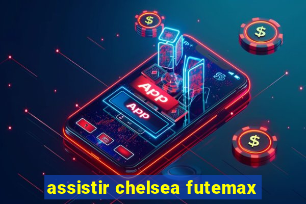 assistir chelsea futemax