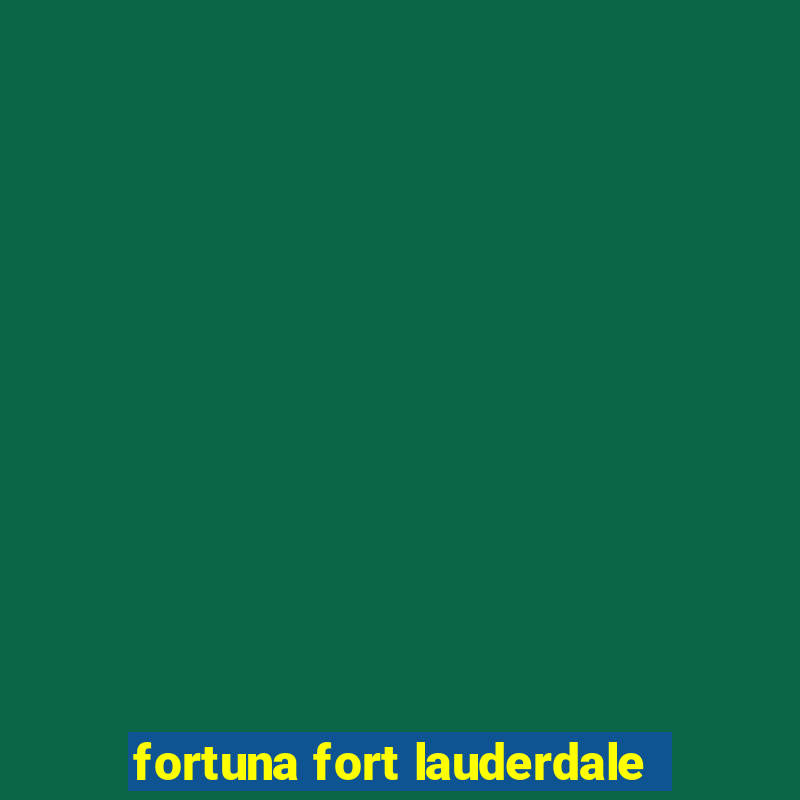 fortuna fort lauderdale