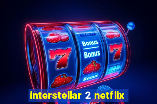 interstellar 2 netflix