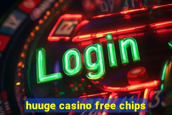 huuge casino free chips