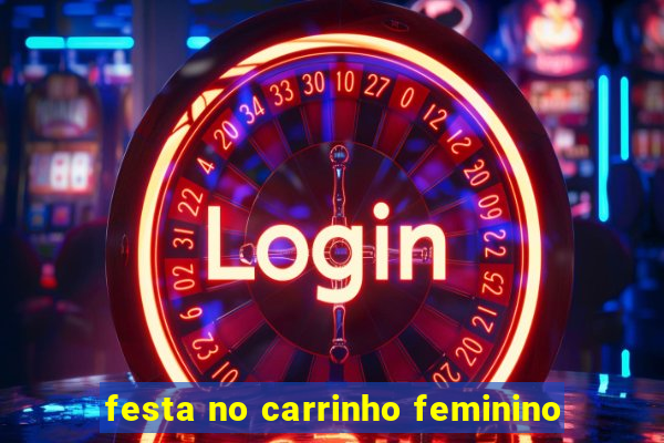 festa no carrinho feminino