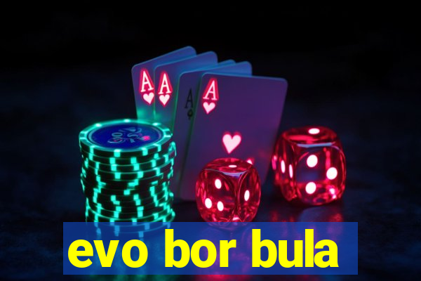 evo bor bula