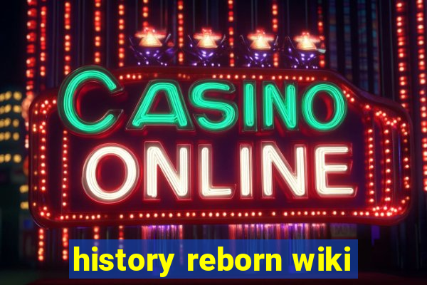 history reborn wiki