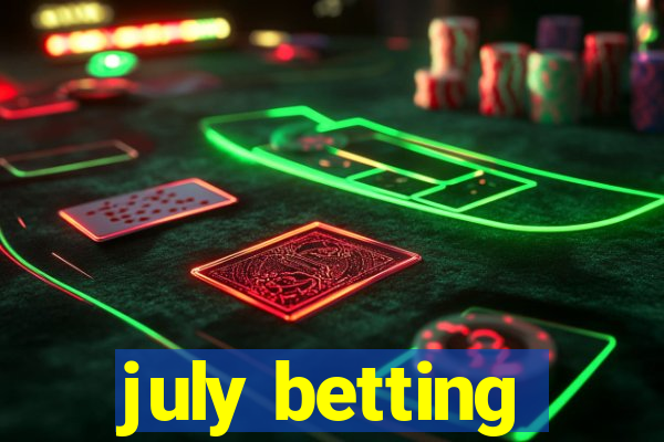 july betting