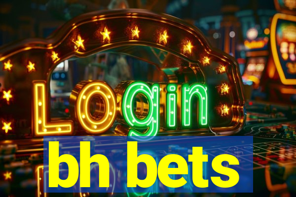 bh bets