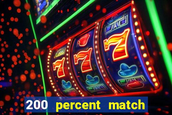 200 percent match casino bonus