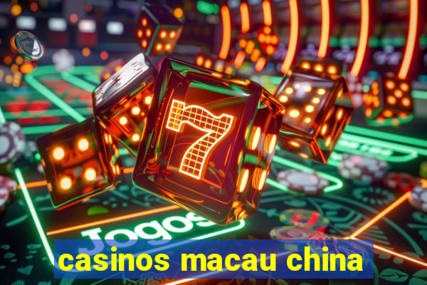 casinos macau china