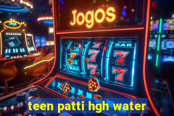 teen patti hgh water