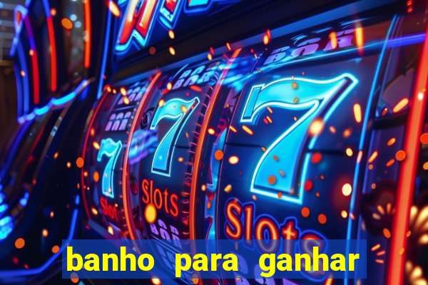 banho para ganhar no bingo