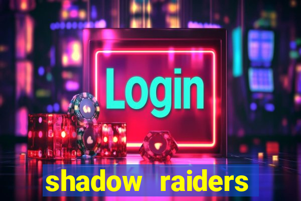 shadow raiders multimax review