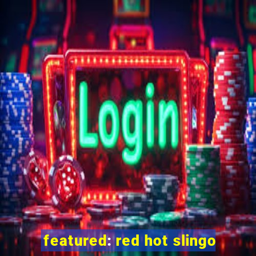 featured: red hot slingo