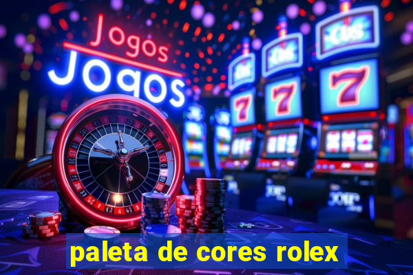 paleta de cores rolex