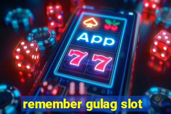 remember gulag slot