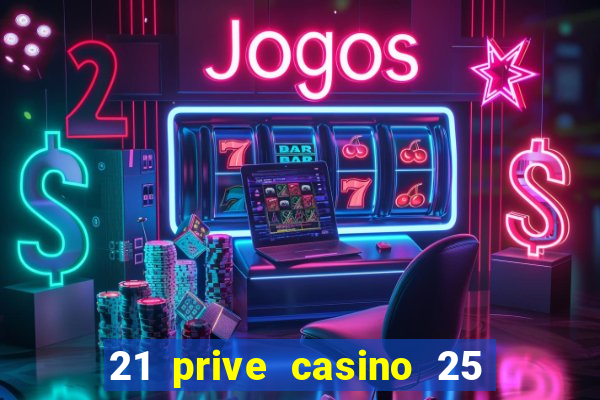 21 prive casino 25 free spins