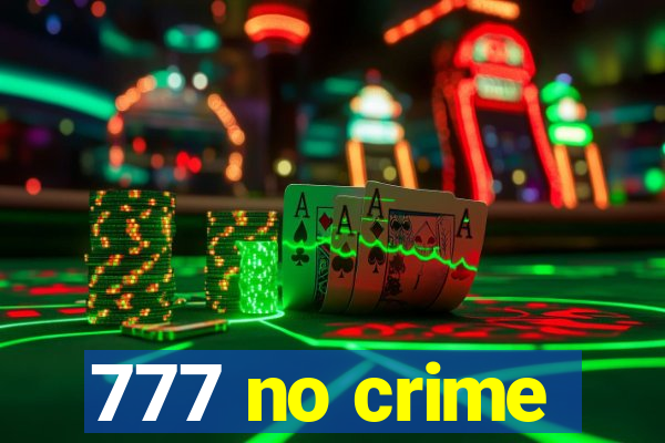 777 no crime