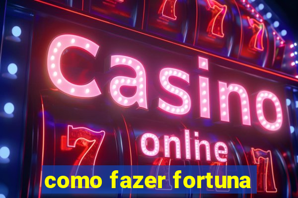 como fazer fortuna