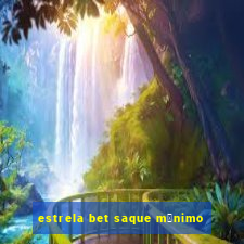 estrela bet saque m铆nimo