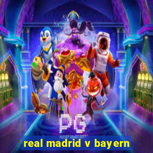 real madrid v bayern