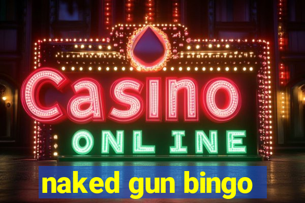 naked gun bingo