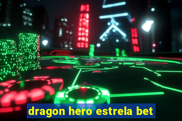 dragon hero estrela bet