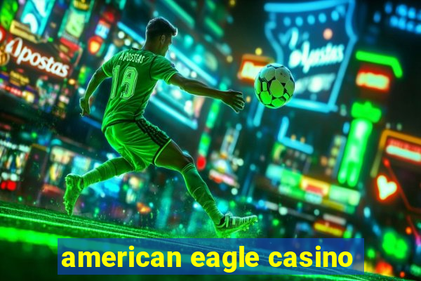 american eagle casino