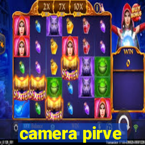 camera pirve