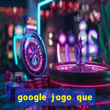 google jogo que ganha dinheiro de verdade