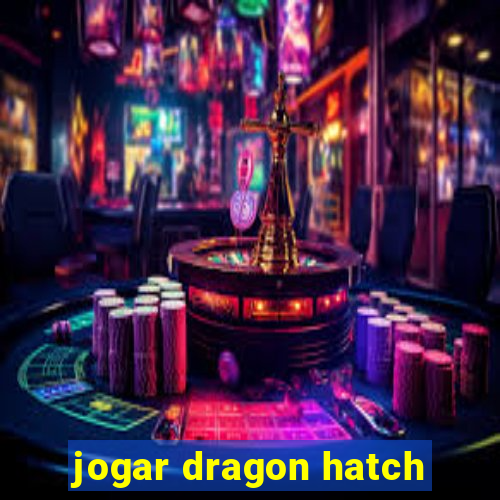 jogar dragon hatch