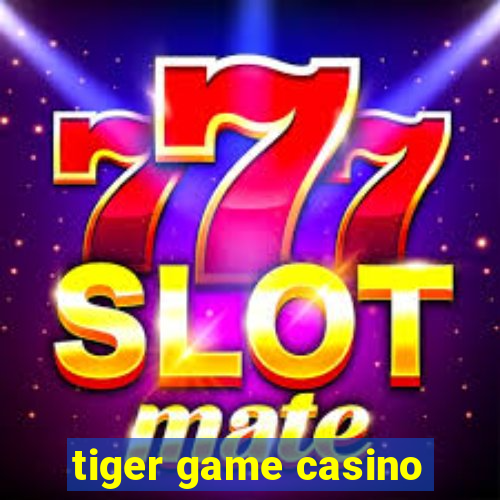 tiger game casino