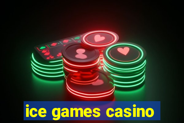 ice games casino