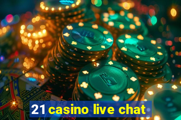 21 casino live chat