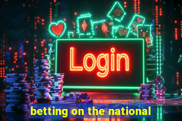 betting on the national