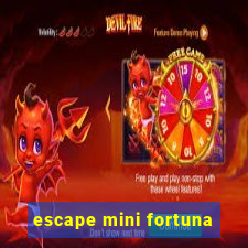 escape mini fortuna