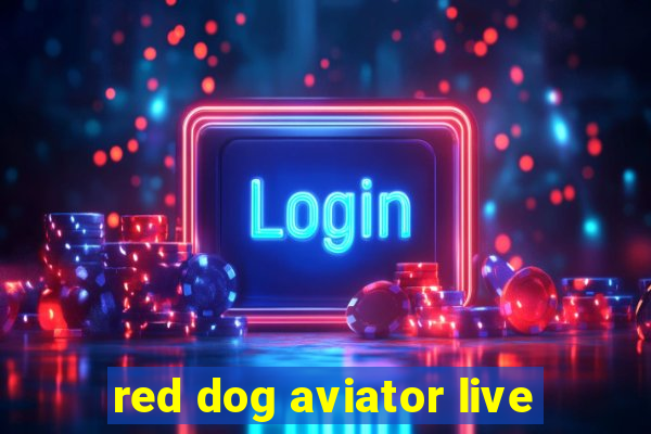 red dog aviator live