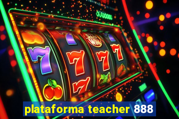 plataforma teacher 888