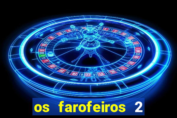 os farofeiros 2 rede canais